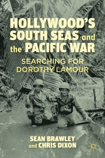 C. Dixon, S. Brawley - Hollywood's South Seas and the Pacific War, E-bok