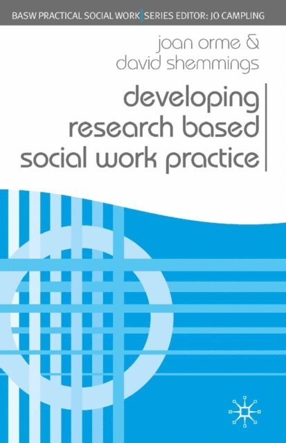 Joan Orme, David Shemmings - Developing Research Based Social Work Practice, E-bok