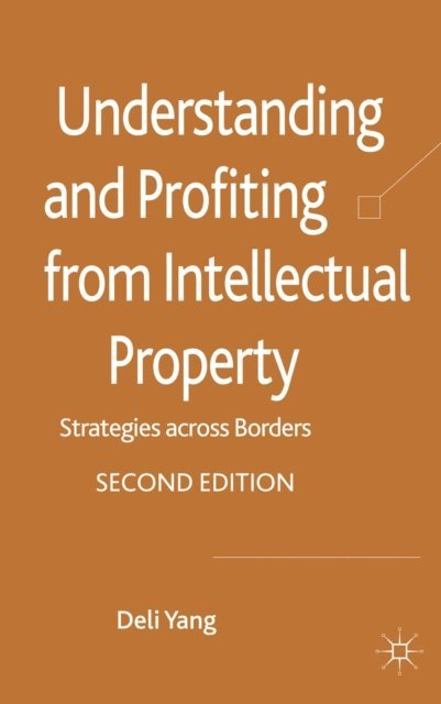 D. Yang - Understanding and Profiting from Intellectual Property, E-bok