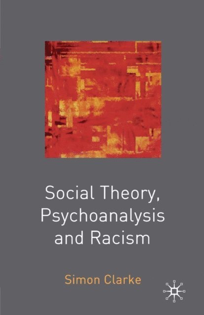 Simon Clarke - Social Theory, Psychoanalysis and Racism, E-bok
