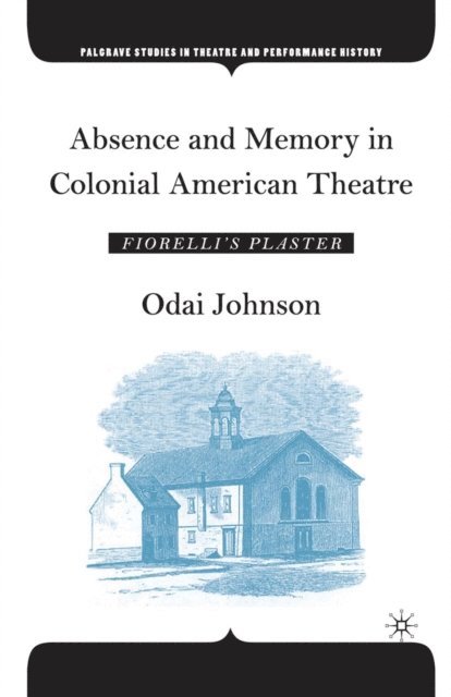 O. Johnson - Absence and Memory in Colonial American Theatre, E-bok