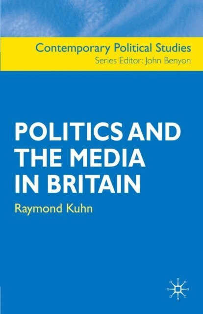 Raymond Kuhn - Politics and the Media in Britain, E-bok