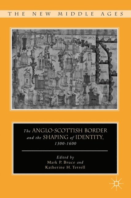 M. Bruce, K. Terrell - Anglo-Scottish Border and the Shaping of Identity, 1300-1600, E-bok
