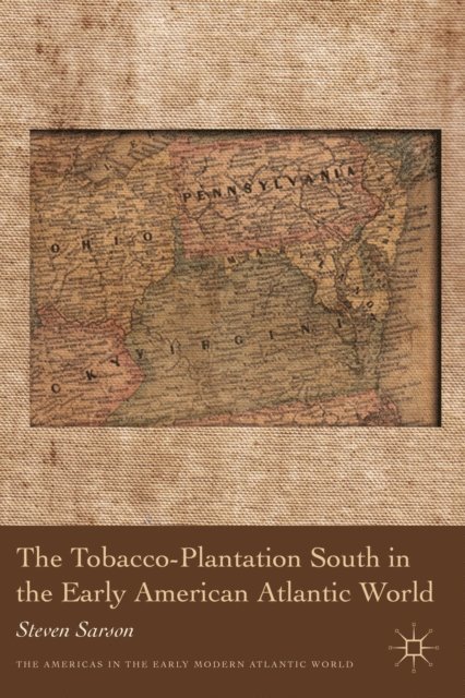 S. Sarson - Tobacco-Plantation South in the Early American Atlantic World, E-bok