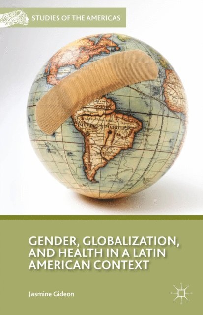 J. Gideon - Gender, Globalization, and Health in a Latin American Context, E-bok
