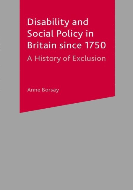 Anne Borsay - Disability and Social Policy in Britain since 1750, E-bok