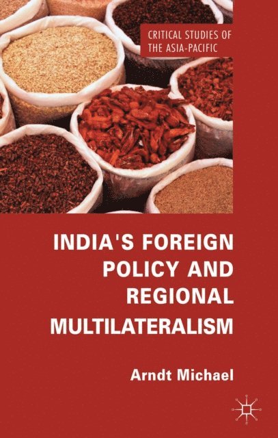 Arndt Michael - India's Foreign Policy and Regional Multilateralism, E-bok