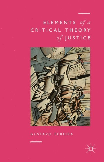 Gustavo Pereira - Elements of a Critical Theory of Justice, E-bok