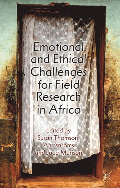 J. Murison, A. Ansoms, S. Thomson - Emotional and Ethical Challenges for Field Research in Africa, E-bok