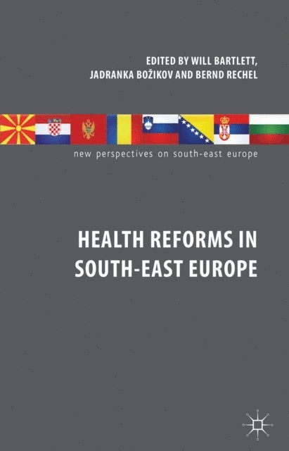 B. Rechel, J. Bozikov, W. Bartlett - Health Reforms in South-East Europe, E-bok