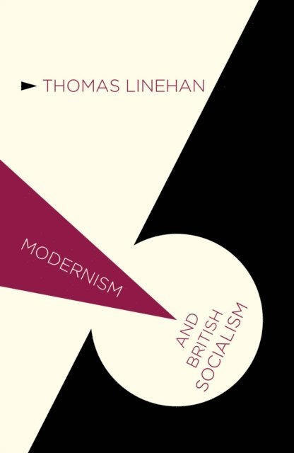 Thomas Linehan - Modernism and British Socialism, E-bok
