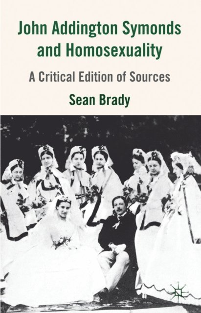 S. Brady - John Addington Symonds (1840-1893) and Homosexuality, E-bok