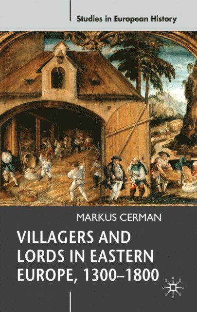 Markus Cerman - Villagers and Lords in Eastern Europe, 1300-1800, E-bok