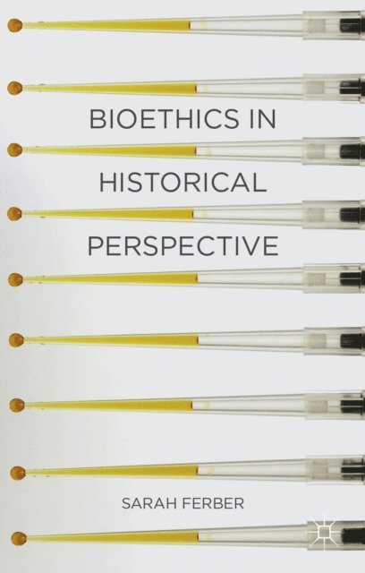 Sarah Ferber - Bioethics in Historical Perspective, E-bok