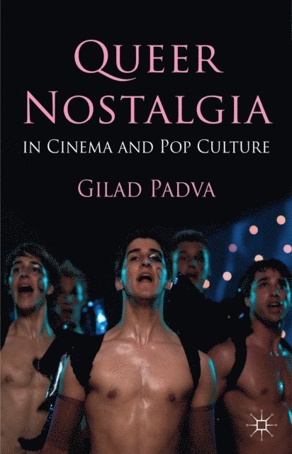 Gilad Padva - Queer Nostalgia in Cinema and Pop Culture, E-bok