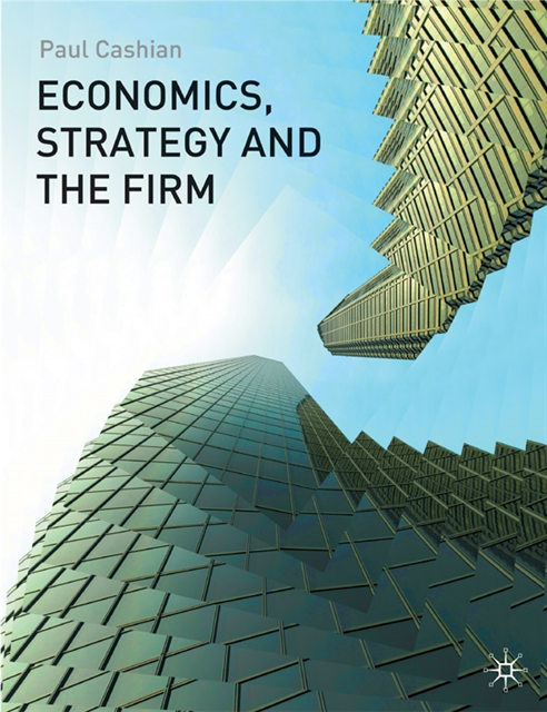 Paul Cashian - Economics, Strategy and the Firm, E-bok
