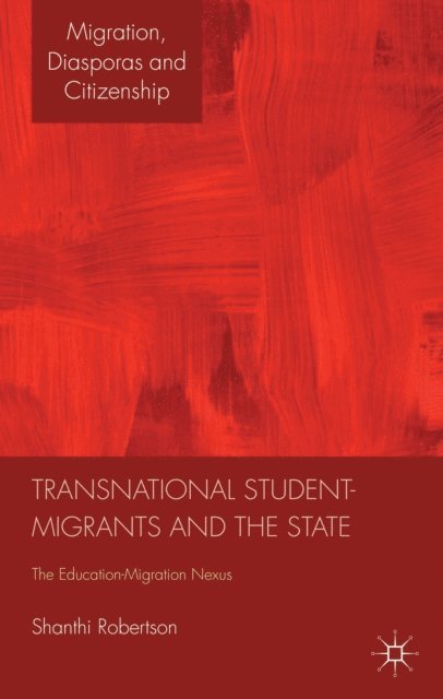 Shanthi Robertson - Transnational Student-Migrants and the State, E-bok