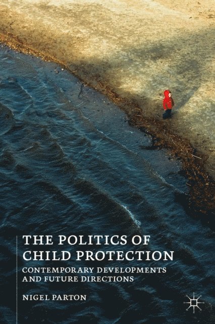 Nigel Parton - Politics of Child Protection, E-bok