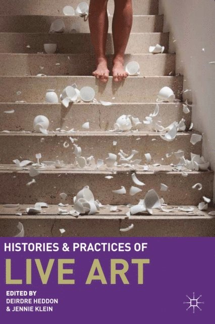Deirdre Heddon, Jennie Klein - Histories and Practices of Live Art, E-bok