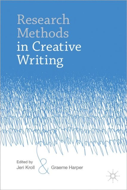 Jeri Kroll, Graeme Harper - Research Methods in Creative Writing, E-bok