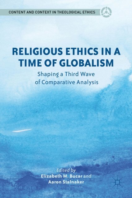 A. Stalnaker, E. Bucar - Religious Ethics in a Time of Globalism, E-bok