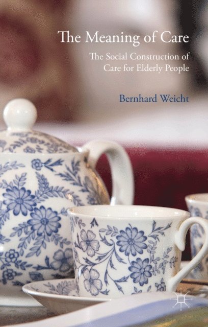 Bernhard Weicht - Meaning of Care, E-bok