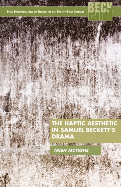 P. McTighe - Haptic Aesthetic in Samuel Beckett's Drama, E-bok