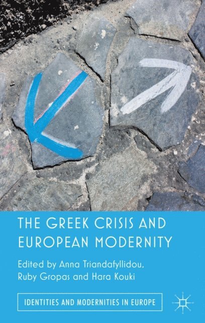 Hara Kouki, Anna Triandafyllidou, R. Gropas - Greek Crisis and European Modernity, E-bok