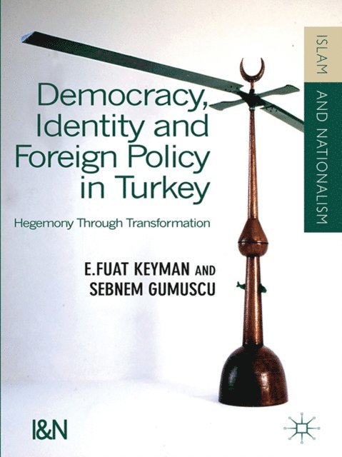 Sebnem Gumuscu, S. Gumuscu, F. Keyman - Democracy, Identity and Foreign Policy in Turkey, E-bok