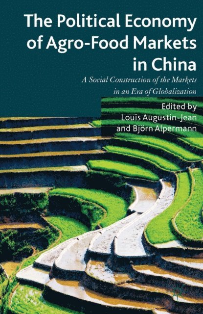 B. Alpermann, L. Augustin-Jean - Political Economy of Agro-Food Markets in China, E-bok