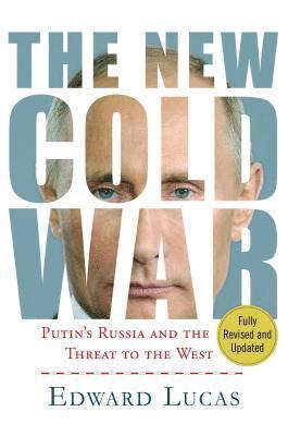Edward Lucas - The New Cold War: Putin's Russia and the Threat to the West, Häftad