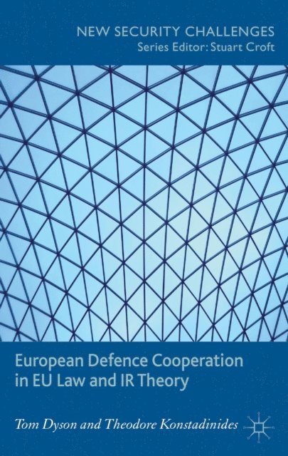 T. Dyson - European Defence Cooperation in EU Law and IR Theory, E-bok