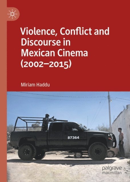 Miriam Haddu - Violence, Conflict and Discourse in Mexican Cinema (2002-2015), E-bok