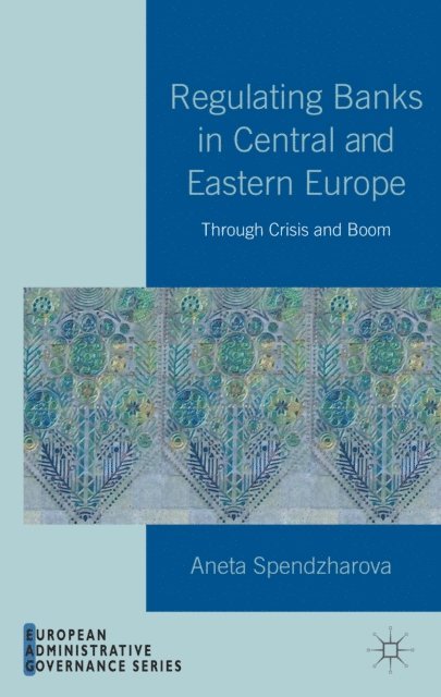 A. Spendzharova - Regulating Banks in Central and Eastern Europe, E-bok