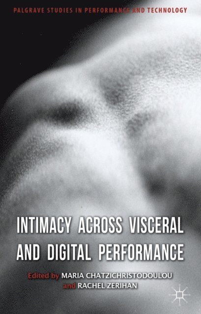 R. Zerihan, M. Chatzichristodoulou - Intimacy Across Visceral and Digital Performance, E-bok