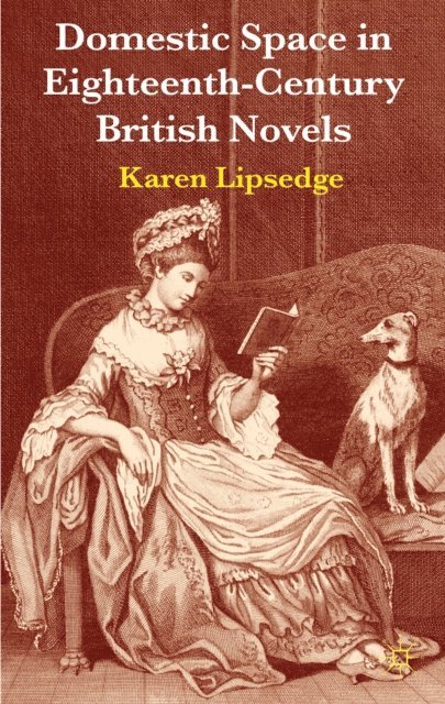 Karen Lipsedge - Domestic Space in Eighteenth-Century British Novels, E-bok
