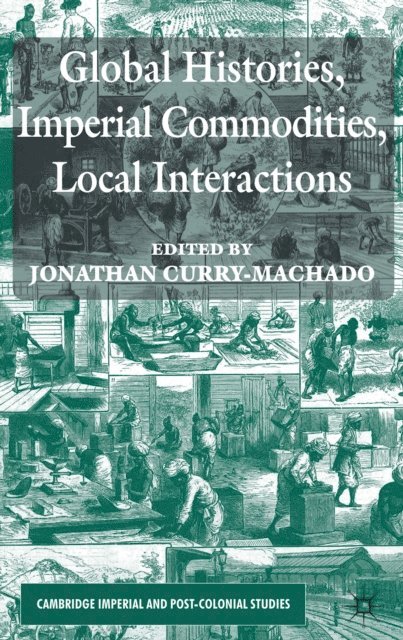 Jonathan Curry-Machado - Global Histories, Imperial Commodities, Local Interactions, E-bok