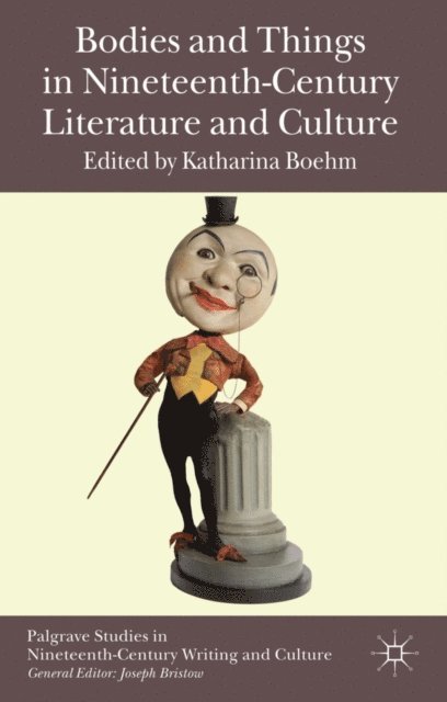 K. Boehm - Bodies and Things in Nineteenth-Century Literature and Culture, E-bok