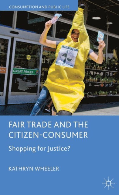 K. Wheeler - Fair Trade and the Citizen-Consumer, E-bok