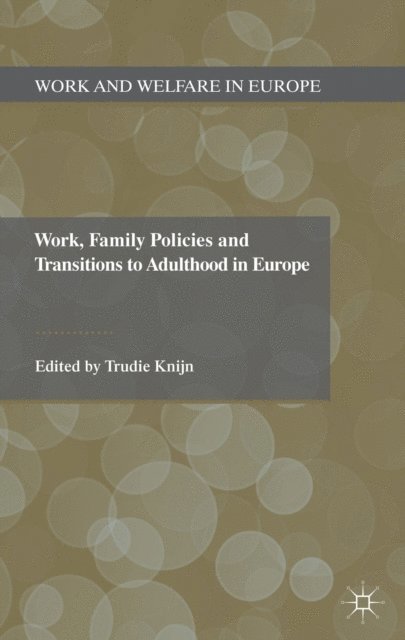 T. Knijn - Work, Family Policies and Transitions to Adulthood in Europe, E-bok