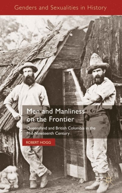R. Hogg - Men and Manliness on the Frontier, E-bok