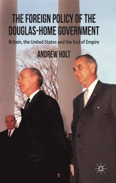 A. Holt - Foreign Policy of the Douglas-Home Government, E-bok. Tillgänglighet: Lägg i varukorg
