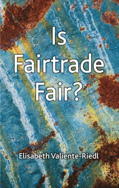 E. Valiente-Riedl - Is Fairtrade Fair?, E-bok. Tillgänglighet: Lägg i varukorg