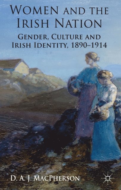 J. MacPherson - Women and the Irish Nation, E-bok