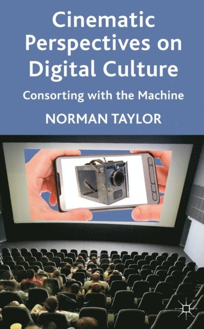 Norman Taylor - Cinematic Perspectives on Digital Culture, E-bok