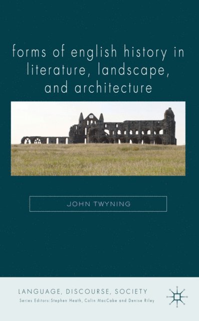 J. Twyning - Forms of English History in Literature, Landscape, and Architecture, E-bok