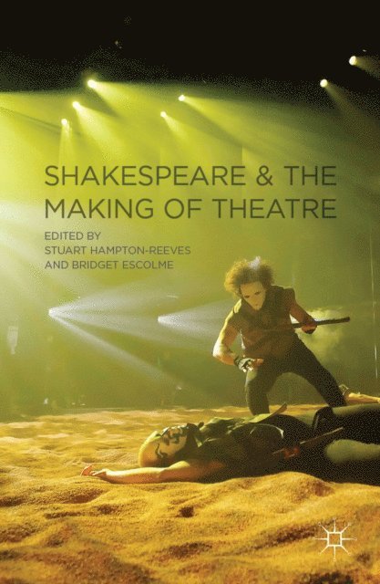 Paul Edmondson, Bridget Escolme - Shakespeare and the Making of Theatre, E-bok