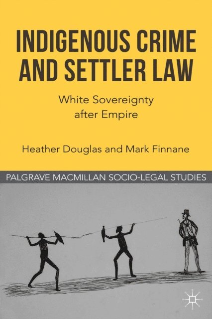 M. Finnane, H. Douglas - Indigenous Crime and Settler Law, E-bok