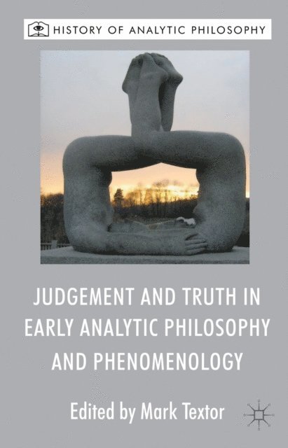 M. Textor - Judgement and Truth in Early Analytic Philosophy and Phenomenology, E-bok