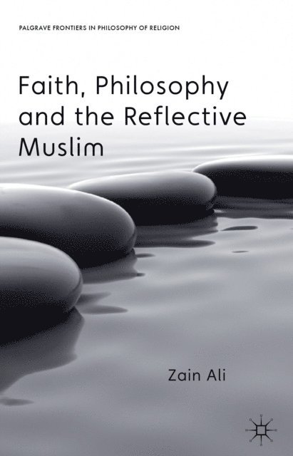 Z. Ali - Faith, Philosophy and the Reflective Muslim, E-bok